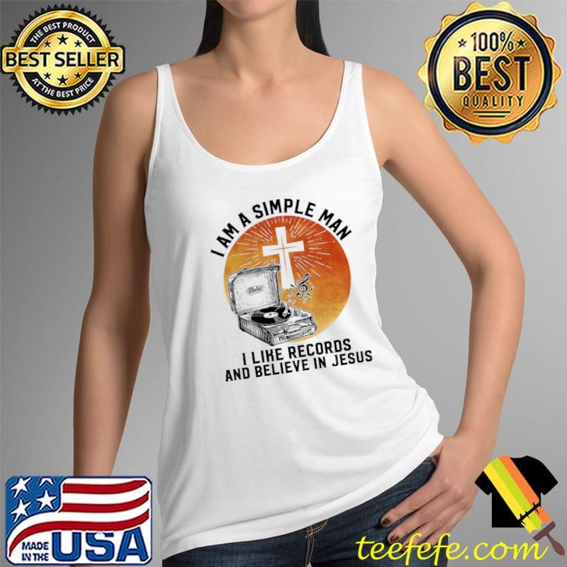 I Am A Simple Man I Like Records And Believe In Jesus s Tank Top I Am A Simple Man I Like Records And Believe In Jesus s Tank Top