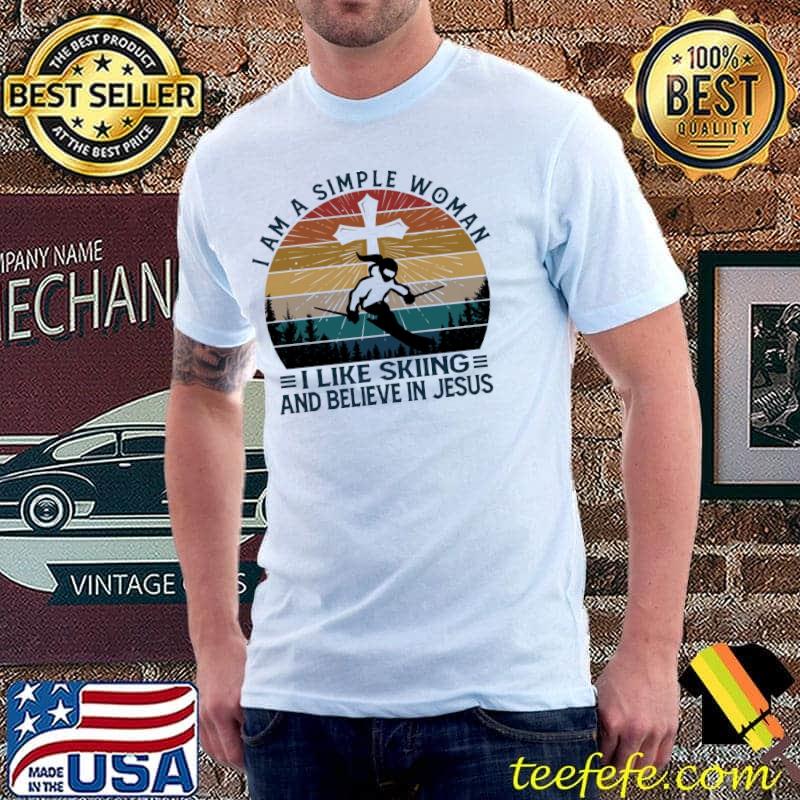 I Am A Simple WoMan I Like skiing and Believe In Jesus Vintage Shirt Unisex I Am A Simple WoMan I Like skiing and Believe In Jesus Vintage Shirt Unisex