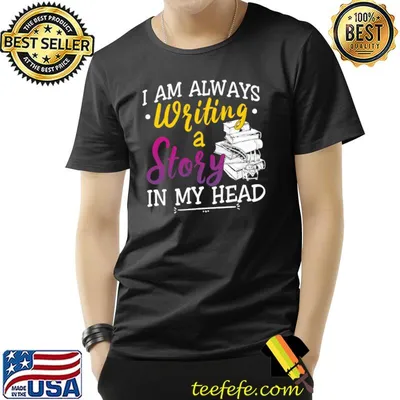 I Am Always Writing A Story In My Head T-Shirt