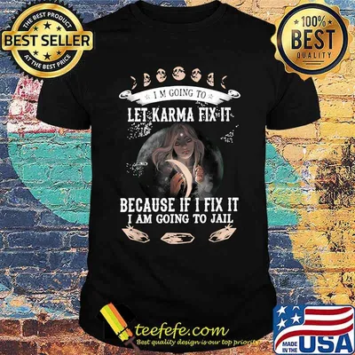I Am Going To Let Karma Fix It Because If I Fix It I Am Going To Jail Witch Moon Halloween T-Shirt