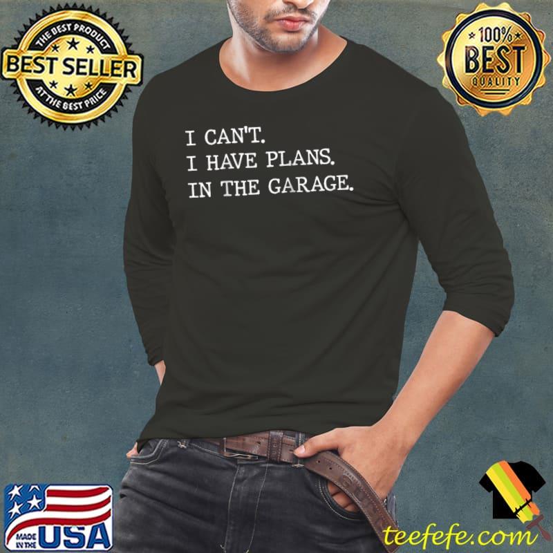 I Can't I Have Plans In The Garage Raglan Baseball T-s Long Sleeve Tee I Can't I Have Plans In The Garage Raglan Baseball T-s Long Sleeve Tee