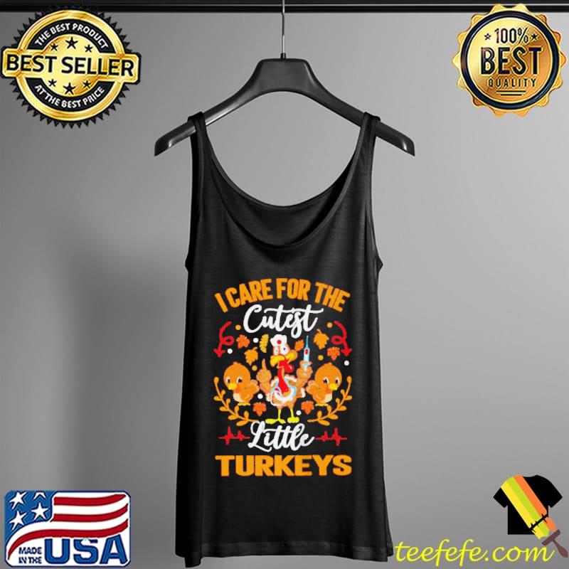 I Care For The Cutest Little Turkeys Thanksgiving Shirt Tank Top I Care For The Cutest Little Turkeys Thanksgiving Shirt Tank Top
