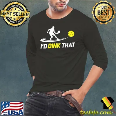 I'd Dink That Pickleball Shirt