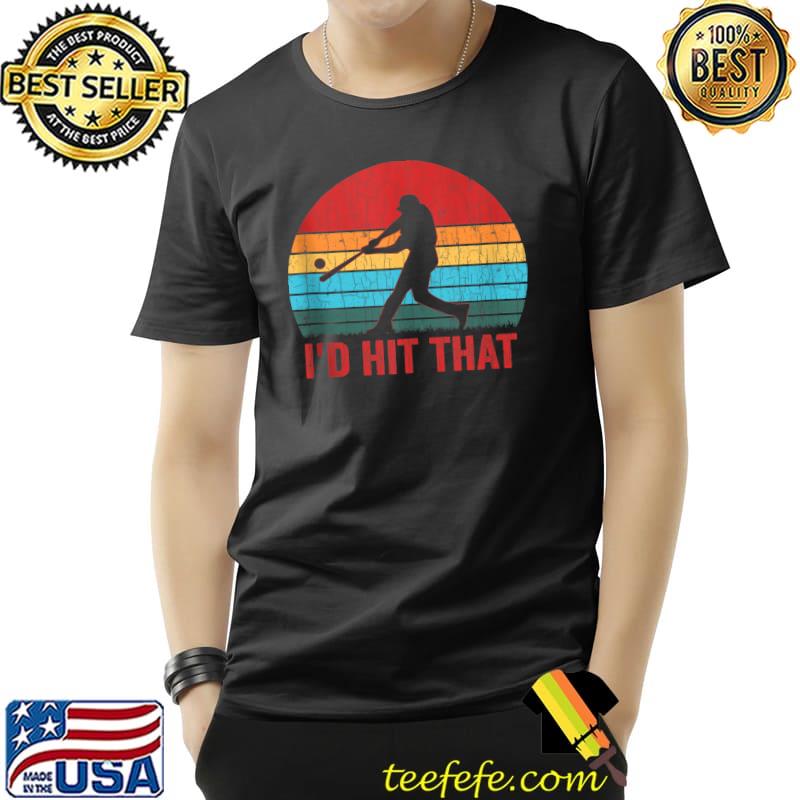 I'd Hit That Baseball Retro Fun Player Coach Sports Graphic T-s Unisex I'd Hit That Baseball Retro Fun Player Coach Sports Graphic T-s Unisex