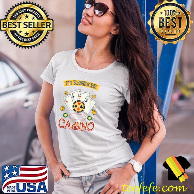 I'd Rather Be At The Casino I Funny Poker Player Casino T-Shirt Ladies Tee I'd Rather Be At The Casino I Funny Poker Player Casino T-Shirt Ladies Tee