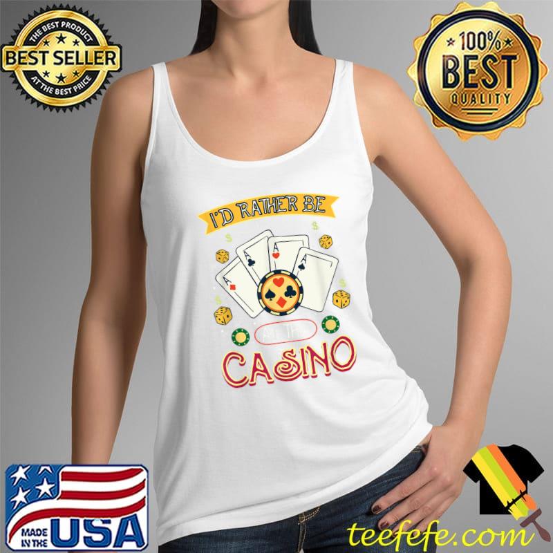 I'd Rather Be At The Casino I Funny Poker Player Casino T-Shirt Tank Top I'd Rather Be At The Casino I Funny Poker Player Casino T-Shirt Tank Top