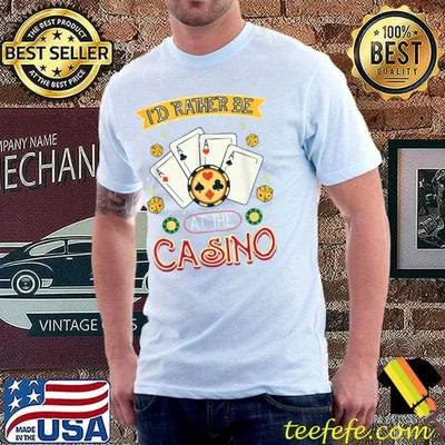 I'd Rather Be At The Casino I Funny Poker Player Casino T-Shirt