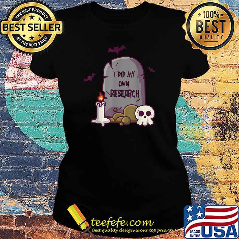 I Did My Own Research Gravestone Funny Halloween Costume T-Shirt Ladies tee I Did My Own Research Gravestone Funny Halloween Costume T-Shirt Ladies tee
