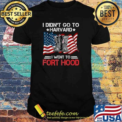 I Didn't Go To Har-vard I Went To Fort-Hood Soldier Lover T-Shirt