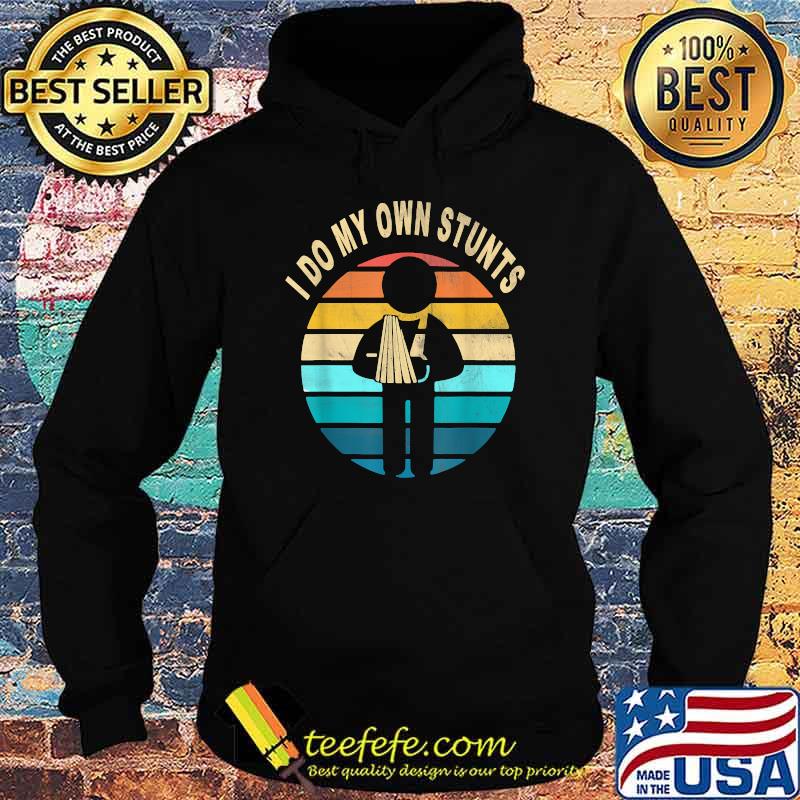 I Do My Own Stunts Vintage T-Shirt Hoodie I Do My Own Stunts Vintage T-Shirt Hoodie