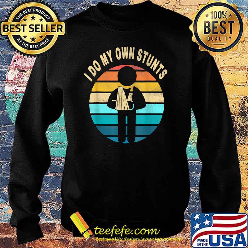 I Do My Own Stunts Vintage T-Shirt Sweater I Do My Own Stunts Vintage T-Shirt Sweater