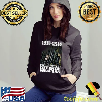 I Do Not Own Any Assault Weapons All My Weapons Are Defense Weapons Shirt
