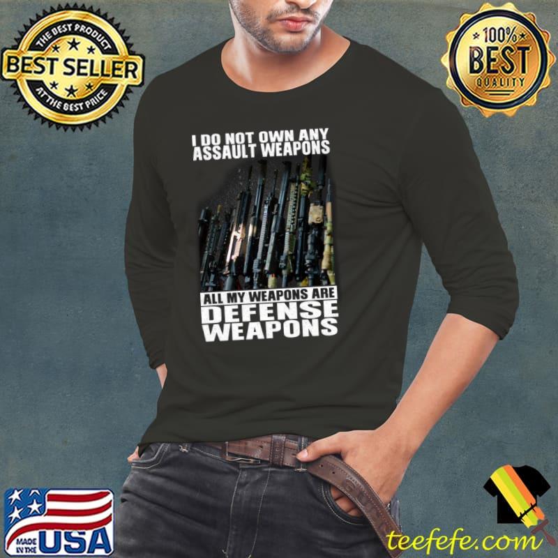 I Do Not Own Any Assault Weapons All My Weapons Are Defense Weapons Shirt Long Sleeve Tee I Do Not Own Any Assault Weapons All My Weapons Are Defense Weapons Shirt Long Sleeve Tee