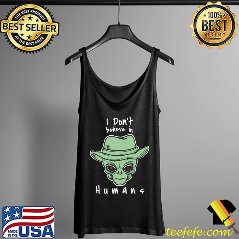 I don't believe in Humans UFO Alien Halloween costume T-Shirt Tank Top I don't believe in Humans UFO Alien Halloween costume T-Shirt Tank Top