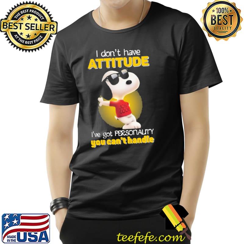 I Don't Have Attitude I've Got Personality You Can't Handle Snoopy Shirt Unisex I Don't Have Attitude I've Got Personality You Can't Handle Snoopy Shirt Unisex