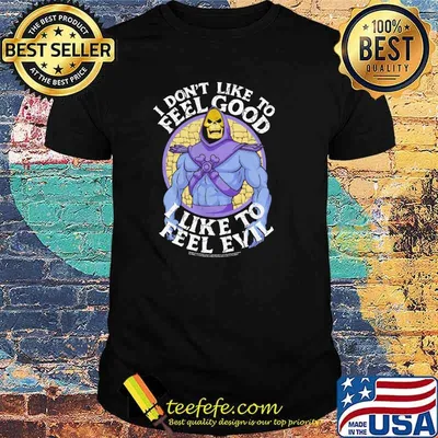 I Don't Like To Feel Good I Like To Feel Evil Skeletor Version Shirt