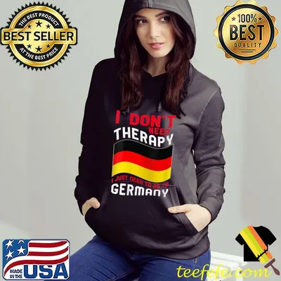 I Don't Need Therapy I Just Need To Go To Germany T-Shirt