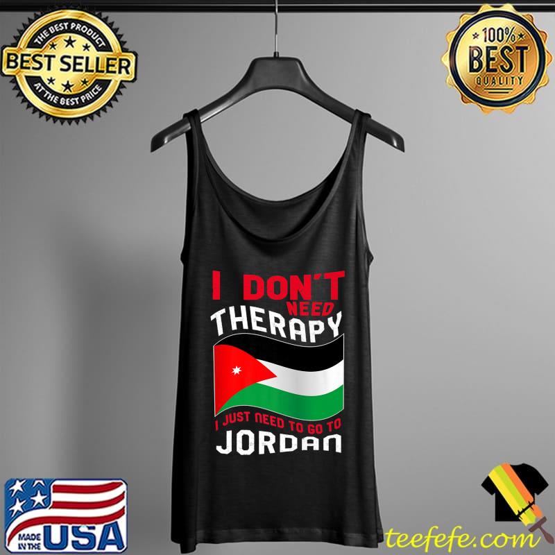 I Don't Need Therapy I Just Need To Go To Jordan Premium T-Shirt Tank Top I Don't Need Therapy I Just Need To Go To Jordan Premium T-Shirt Tank Top