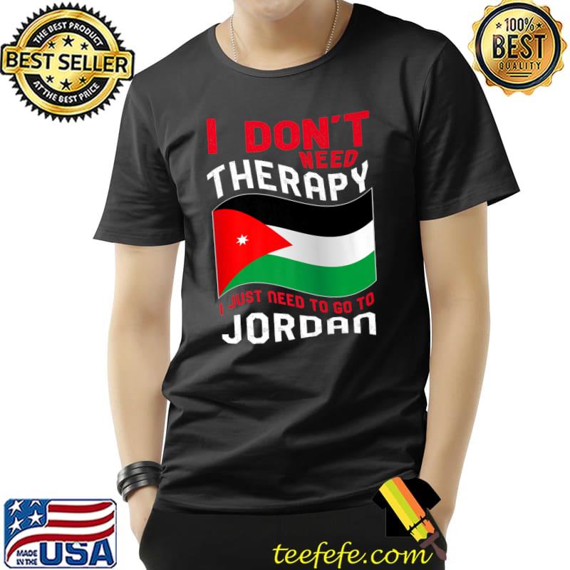 I Don't Need Therapy I Just Need To Go To Jordan Premium T-Shirt Unisex I Don't Need Therapy I Just Need To Go To Jordan Premium T-Shirt Unisex