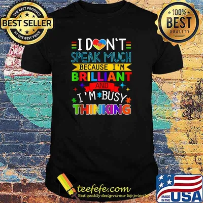 I Don't Speak Much Because I'm Brilliant T-shirt
