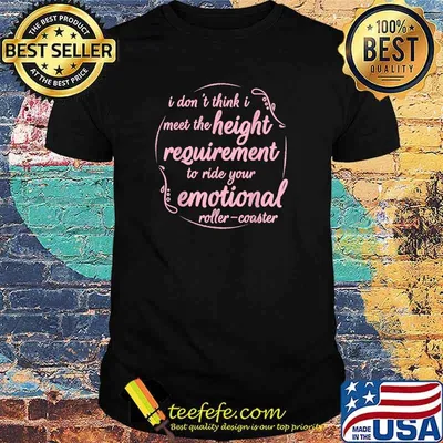 I Don't Think I Meet The Height Requirement To Ride shirt T-Shirt