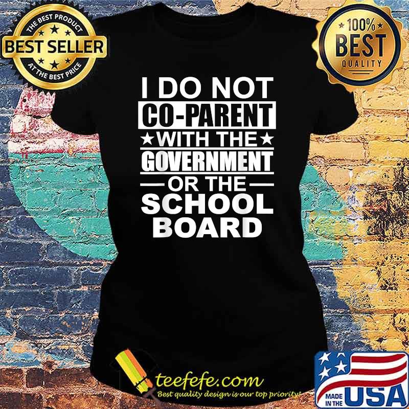 I dont co-parent with the government or school board T-Shirt Ladies tee I dont co-parent with the government or school board T-Shirt Ladies tee