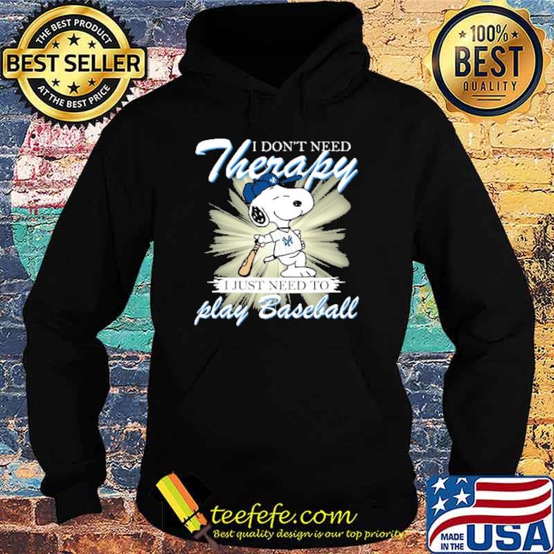 I dont need theraphy i just need to play baseball snoopy s Hoodie I dont need theraphy i just need to play baseball snoopy s Hoodie