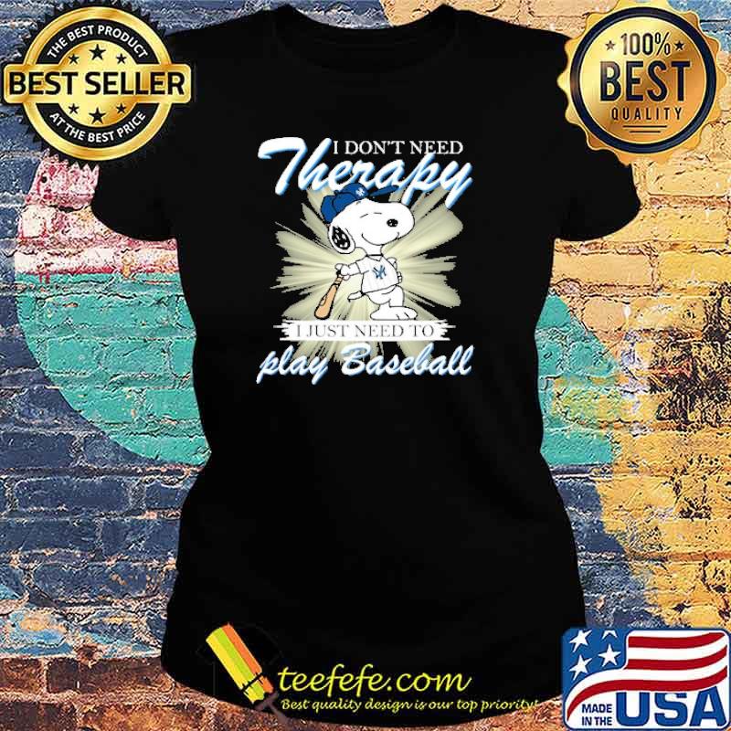 I dont need theraphy i just need to play baseball snoopy s Ladies tee I dont need theraphy i just need to play baseball snoopy s Ladies tee