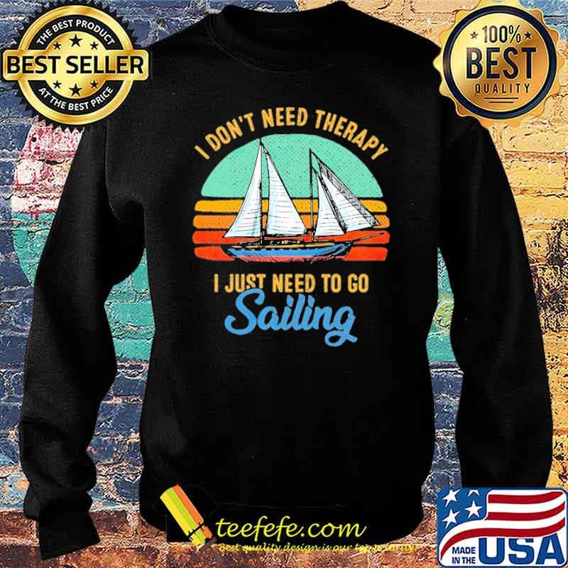 I dont need therapy i just need to go sailing vintage s Sweater I dont need therapy i just need to go sailing vintage s Sweater