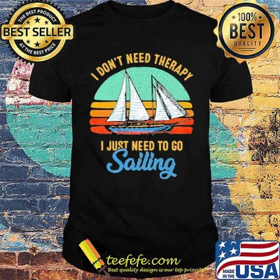 I dont need therapy i just need to go sailing vintage shirt