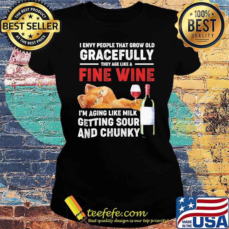 I envy people that grow old gracefully they age like a fine wine aging like milk getting sour and chunky s Ladies tee I envy people that grow old gracefully they age like a fine wine aging like milk getting sour and chunky s Ladies tee