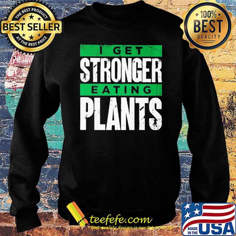 I get stronger eating plants s Sweater I get stronger eating plants s Sweater