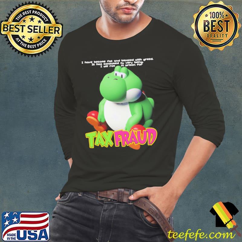 I Have Become Fat And Bloated With Greed I Will Rot In Prison For Tax Fraud Shirt Long Sleeve Tee I Have Become Fat And Bloated With Greed I Will Rot In Prison For Tax Fraud Shirt Long Sleeve Tee