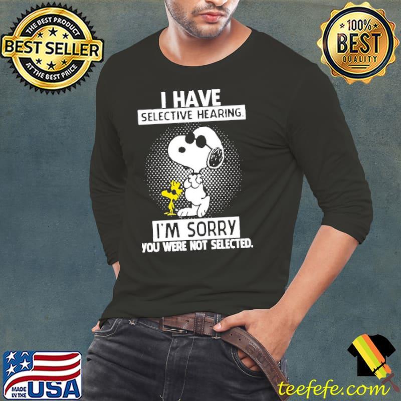 I Have Selective Hearing I'm Sorry You Were Not Selected Snooopy Shirt Long Sleeve Tee I Have Selective Hearing I'm Sorry You Were Not Selected Snooopy Shirt Long Sleeve Tee
