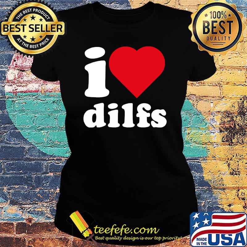 I Heart Dilfs Porn Lover Mature Sexy Single Mom Fans Meaning T-s Ladies tee I Heart Dilfs Porn Lover Mature Sexy Single Mom Fans Meaning T-s Ladies tee