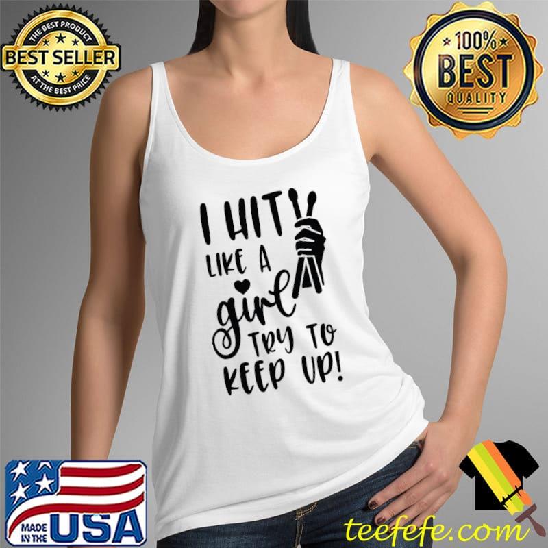 I Hit Like A Girl Try To Keep Up T-Shirt Tank Top I Hit Like A Girl Try To Keep Up T-Shirt Tank Top