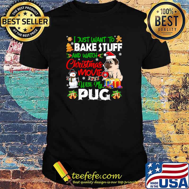 I Just Want To Bake Stuff & Watch Xmas Movie With Pug Santa T-Shirt