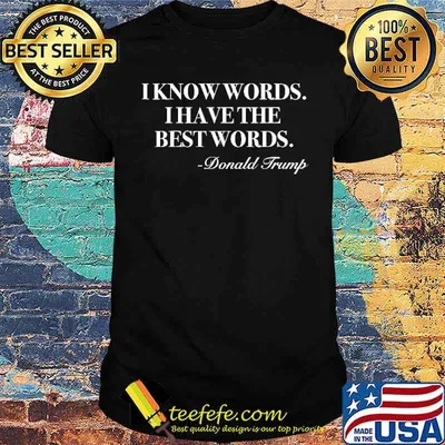 I Know Words I Have The Best Words Donald Trump Shirt
