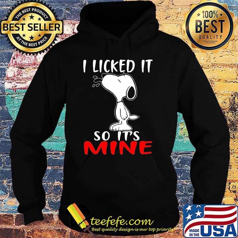 I Licked It So It's Mine Snoopy Shirt Hoodie I Licked It So It's Mine Snoopy Shirt Hoodie
