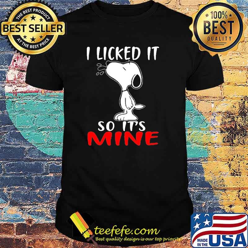 I Licked It So It's Mine Snoopy Shirt I Licked It So It's Mine Snoopy Shirt