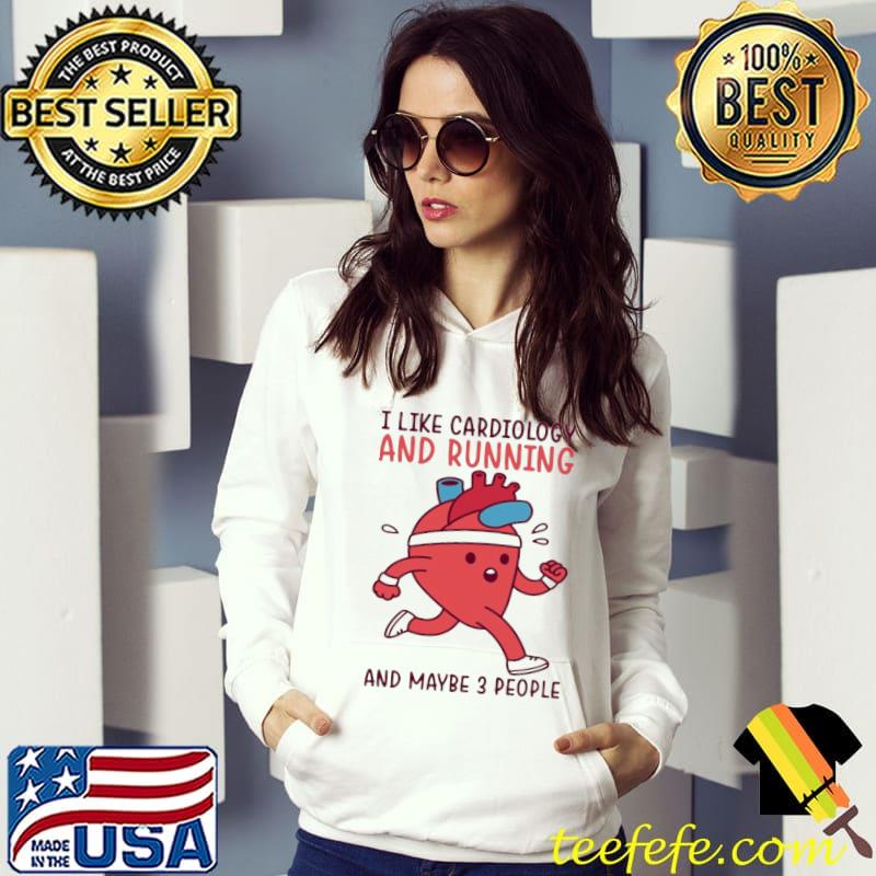 I Like Cardiology And Running And Maybe 3 People Shirt
