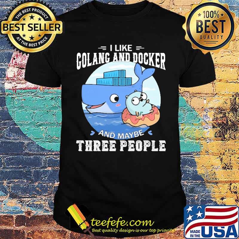 I Like Colang And Docker And Maybe Three People Shirt