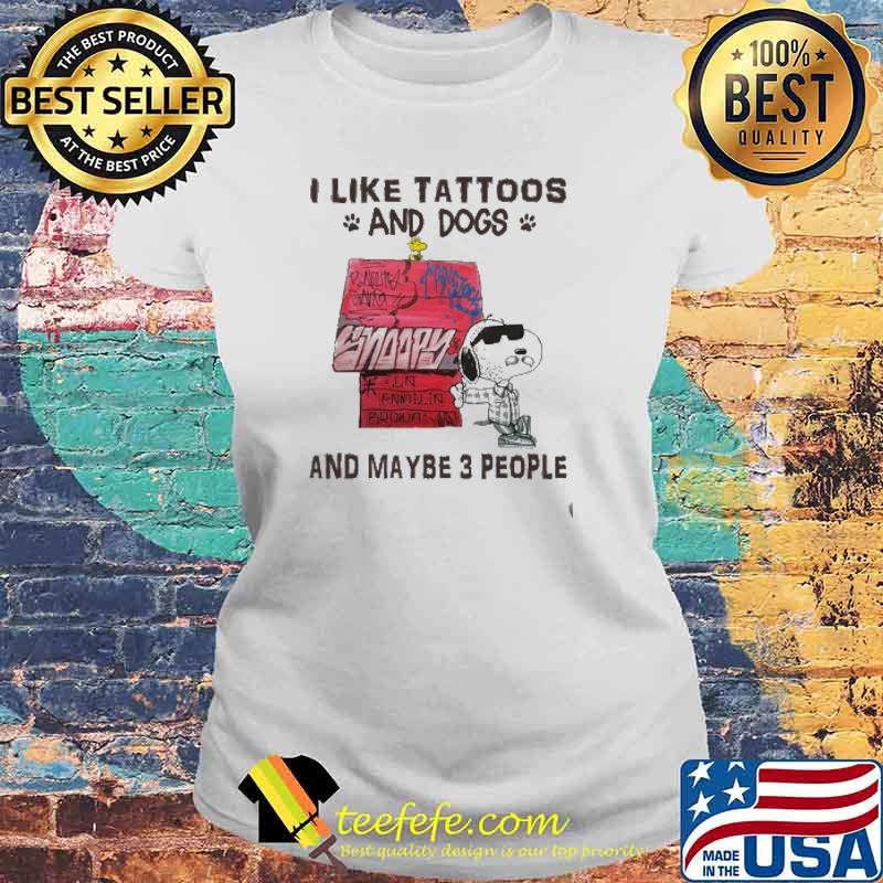 I like tattoos and dogs and maybe 3 people snoopy s Laides tee I like tattoos and dogs and maybe 3 people snoopy s Laides tee