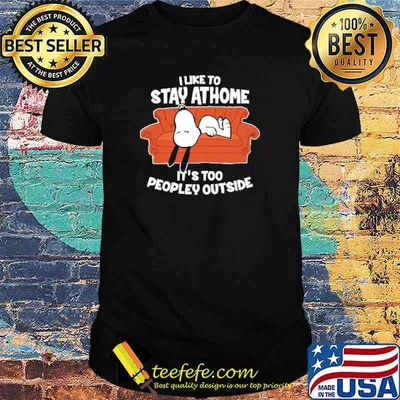 I like to stay athome its too peopley outside snoopy shirt