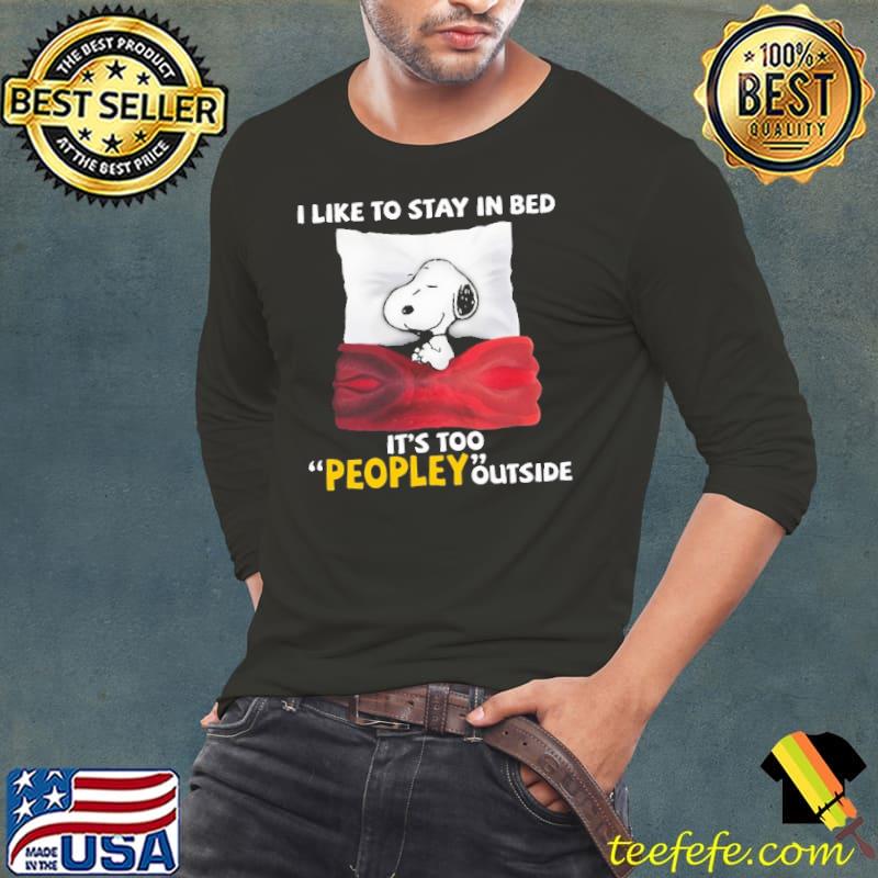 I Like To Stay IN bed IT's Too Peopley Outside Snoopy Shirt Long Sleeve Tee I Like To Stay IN bed IT's Too Peopley Outside Snoopy Shirt Long Sleeve Tee