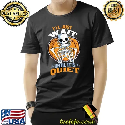 I'll Just Wait Until It's Quiet Skeleton Pumpkin T-Shirt
