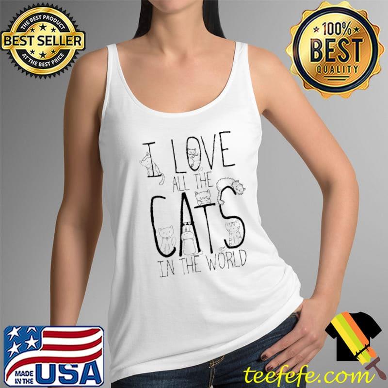 I love all the cats in the world shirt, Tank Top I love all the cats in the world shirt, Tank Top