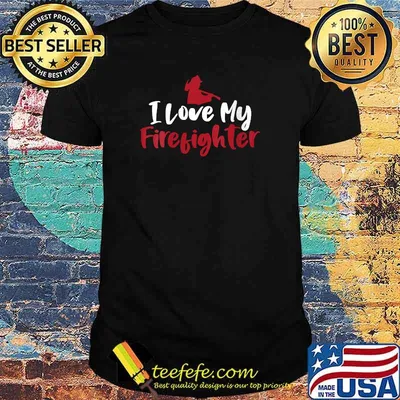 I Love My Firefighter Awesome Tee for Firefighters T-Shirt