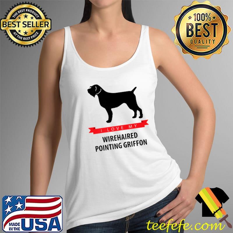 I Love My Wirehaired Pointing Griffon Premium T-Shirt Tank Top I Love My Wirehaired Pointing Griffon Premium T-Shirt Tank Top