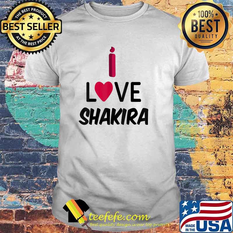 I Love Shakira Shirt